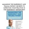 [Download Now] Managing the Emergency and Trauma Patient: Secrets to Improving Your Practice in the Emergency Department – Marcia Gamaly