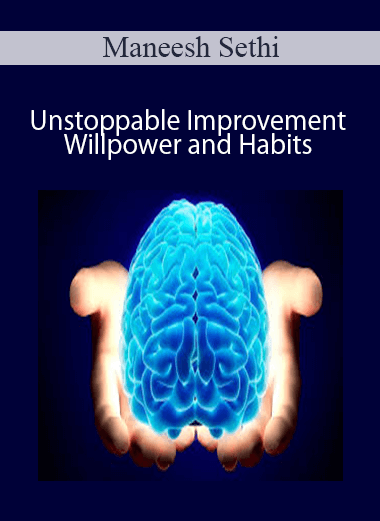 Maneesh Sethi - Unstoppable Improvement - Willpower and Habits