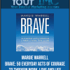 Margie Warrell - Brave: 50 Everyday Acts of Courage to Thrive in Work