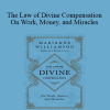 Marianne Williamson - The Law of Divine Compensation - On Work Money and Miracles