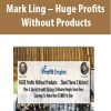 Mark Ling – Huge Profits Without Products