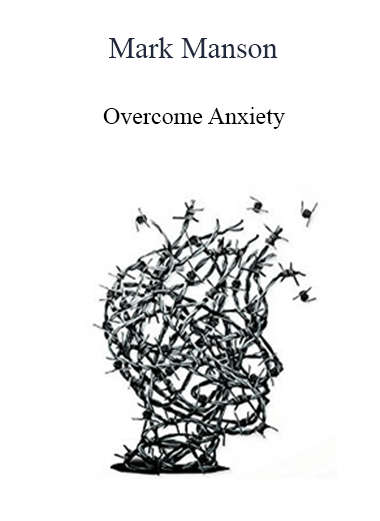 Mark Manson - Overcome Anxiety