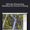 Mark Metternich - Ultimate Sharpening Workflow for Fine Art Printing