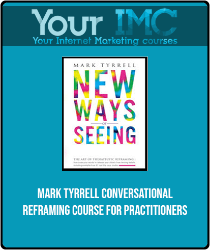 [Download Now] Mark Tyrrell-Conversational Reframing Course for Practitioners