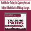 Mark Whistler – Trading Pairs-Capturing Profits and Hedging Risk with Statistical Arbitrage Strategies