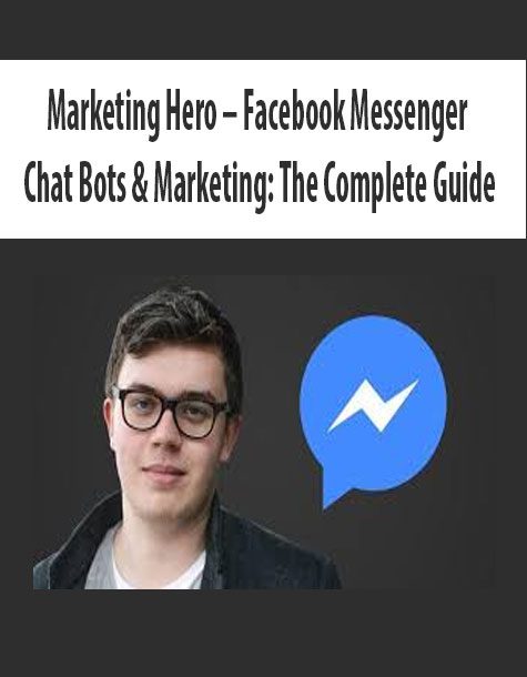 Marketing Hero – Facebook Messenger Chat Bots & Marketing: The Complete Guide