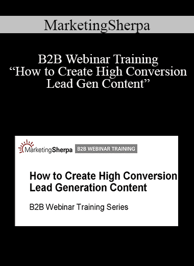 MarketingSherpa - B2B Webinar Training “How to Create High Conversion Lead Gen Content”