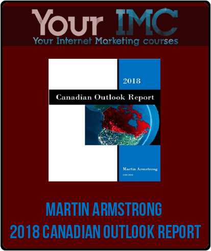 [Download Now] Martin Armstrong - 2018 Canadian Outlook Report