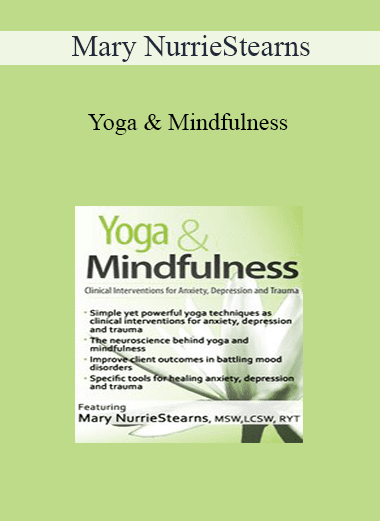 Mary NurrieStearns - Yoga & Mindfulness: Clinical Interventions for Anxiety