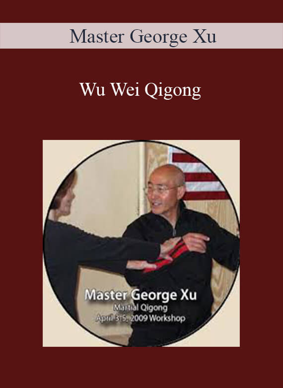 [Download Now] Master George Xu - Wu Wei Qigong