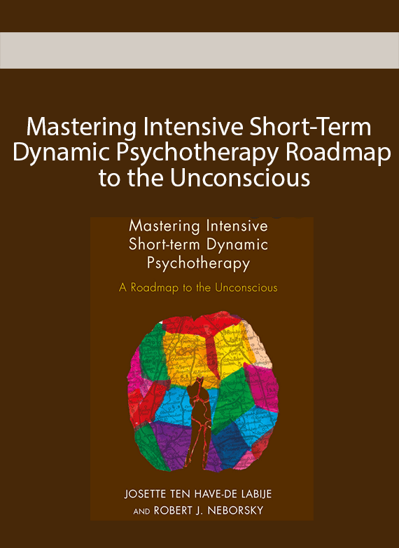 Mastering Intensive Short-Term Dynamic Psychotherapy Roadmap to the Unconscious