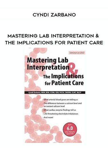 [Download Now] Mastering Lab Interpretation & The Implications for Patient Care – Cyndi Zarbano