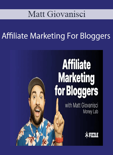 Matt Giovanisci - Affiliate Marketing For Bloggers