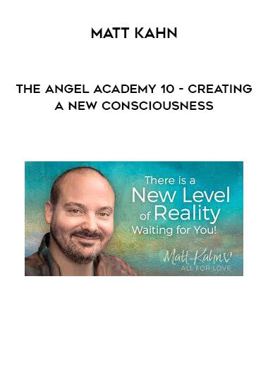 [Download Now] Matt Kahn – The Angel Academy 10 – Creating a New Consciousness