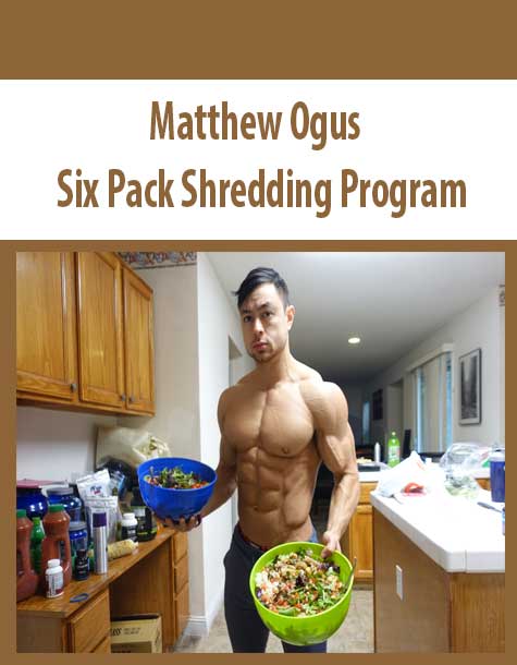 [Download Now] Matthew Ogus – Six Pack Shredding Program