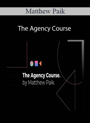 Matthew Paik - The Agency Course