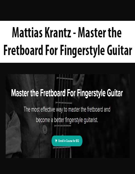 [Download Now] Mattias Krantz - Master the Fretboard For Fingerstyle Guitar