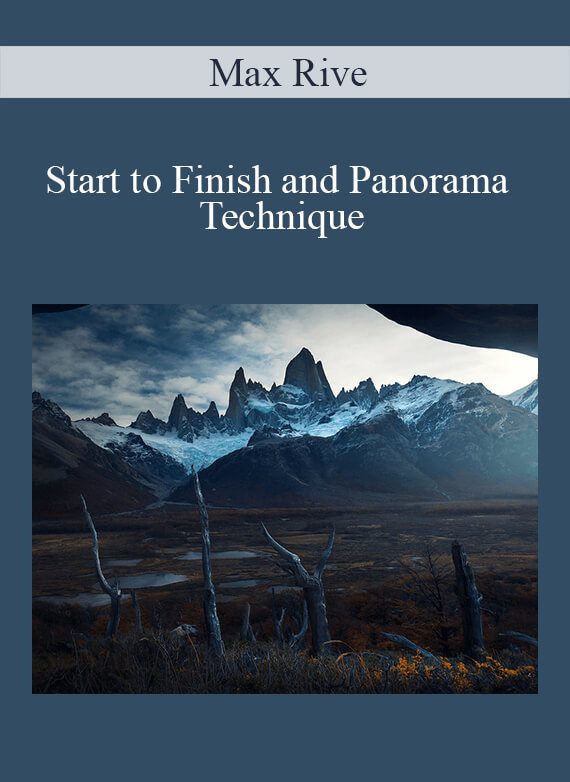 [Download Now] Max Rive – Start to Finish and Panorama Technique