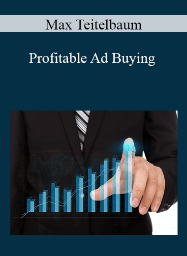 Max Teitelbaum - Profitable Ad Buying