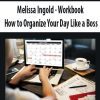 [Download Now] Melissa Ingold - Workbook: How to Organize Your Day Like a Boss