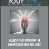 [Download Now] Melissa Tiers - Coaching The Unconscious Mind and More