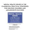 [Download Now] Mental Health Issues in the Classroom: Practical Strategies for Helping Children and Adolescents Succeed - Jay Berk