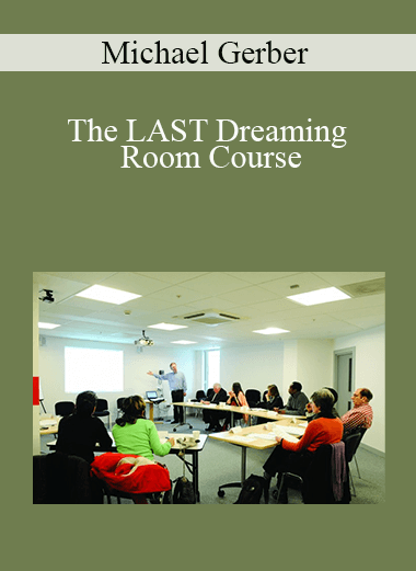 Michael E. Gerber - The LAST Dreaming Room Course