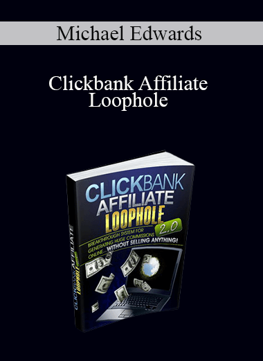 Michael Edwards - Clickbank Affiliate Loophole