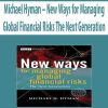 Michael Hyman – New Ways for Managing Global Financial Risks The Next Generation