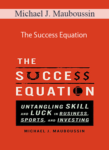 Michael J. Mauboussin - The Success Equation