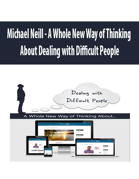 [Download Now] Michael Neill - A Whole New Way of Thinking About Dealing with Difficult People