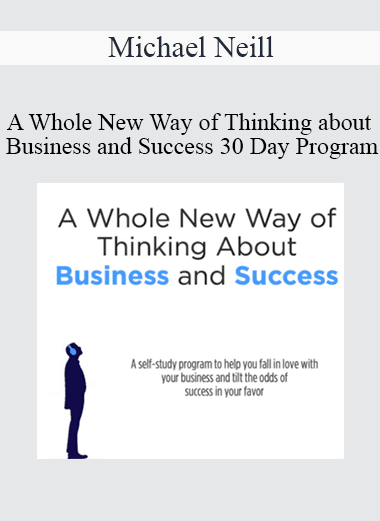 Michael Neill - A Whole New Way of Thinking about Business and Success 30 Day Program