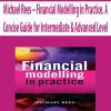 Michael Rees – Financial Modelling in Practice. A Concise Guide for Intermediate & Advanced Level