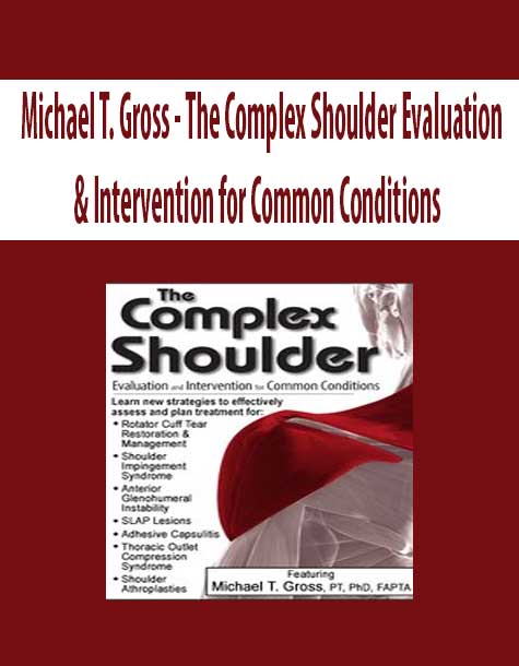 [Download Now] The Complex Shoulder: Evaluation & Intervention for Common Conditions – Michael T. Gross