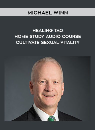 [Download Now] Michael Winn - Healing Tao Home Study Audio Course - Cultivate Sexual Vitality