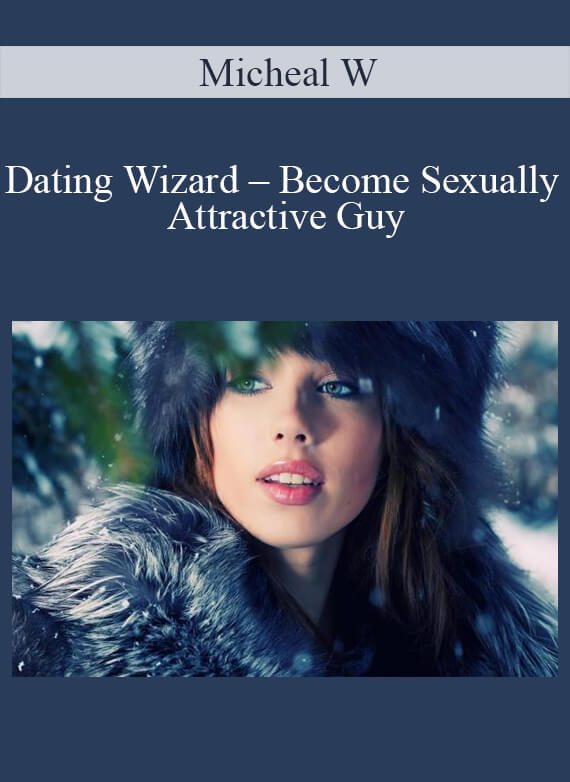 Micheal W – Dating Wizard – Become Sexually Attractive Guy