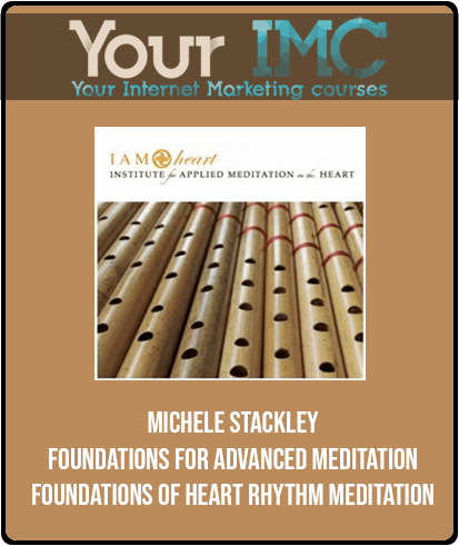 Michele Stackley - Foundations for Advanced Meditation - Foundations of Heart Rhythm Meditation