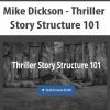 [Download Now] Mike Dickson - Thriller Story Structure 101