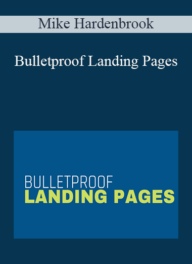 Mike Hardenbrook - Bulletproof Landing Pages