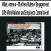 Mike Johnson – The New Rules of Engagement Life-Work Balance and Employee Commitment