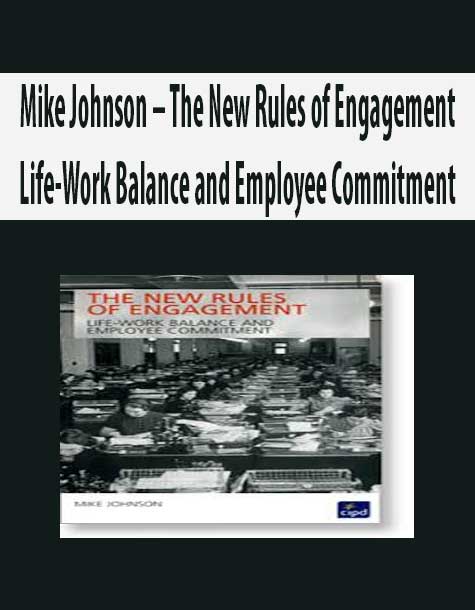 Mike Johnson – The New Rules of Engagement Life-Work Balance and Employee Commitment