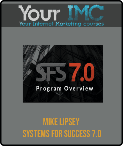 [Download Now] Mike Lipsey – Systems For Success 7.0