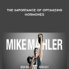 The Importance of Optimizing Hormones - Mike Mahler