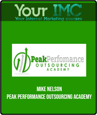 [Download Now] Mike Nelson - Peak Performance Outsourcing Academy