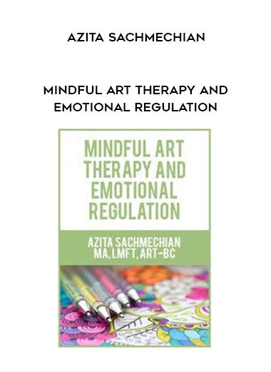 [Download Now] Mindful Art Therapy and Emotional Regulation – Azita Sachmechian