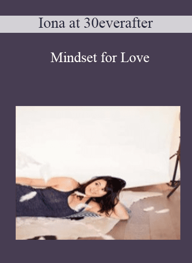 Mindset for Love - Iona at 30everafter