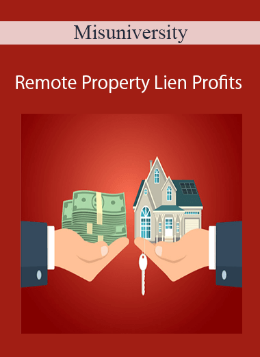 Misuniversity - Remote Property Lien Profits