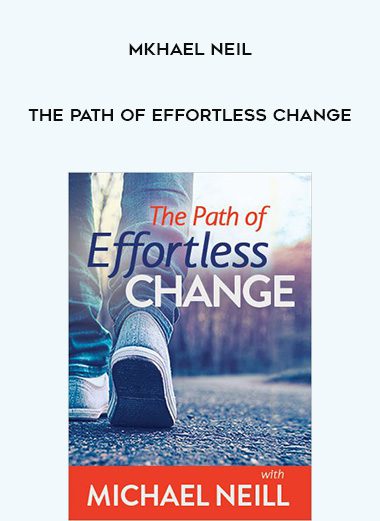 [Download Now] Mkhael Neil – The Path of Effortless Change