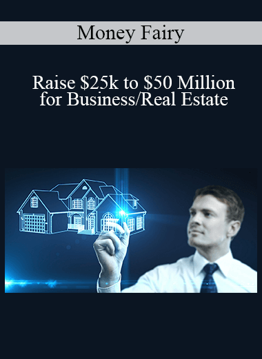 Money Fairy - Raise $25k to $50 Million for Business/Real Estate