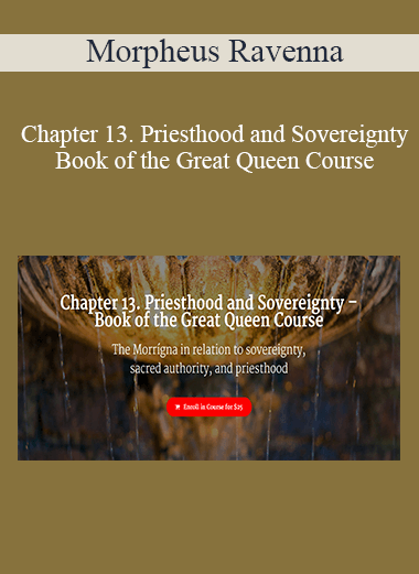 Morpheus Ravenna - Chapter 13. Priesthood and Sovereignty – Book of the Great Queen Course